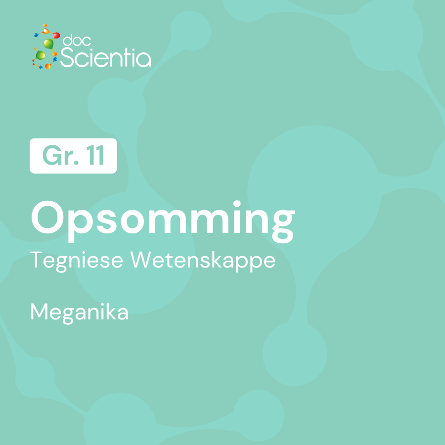 Opsommings Graad 11 Tegniese Wetenskappe – Meganika